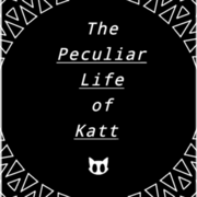 The Peculiar Life of Katt