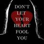 Don't Let Your Heart Fool You