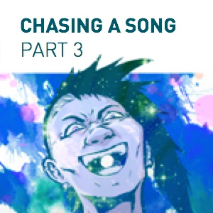 Chasing a Song - Part 3