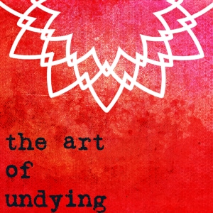 The Art of Undying