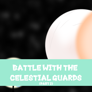Ep5.2: Battle With The Celestial Guards (Part 2)