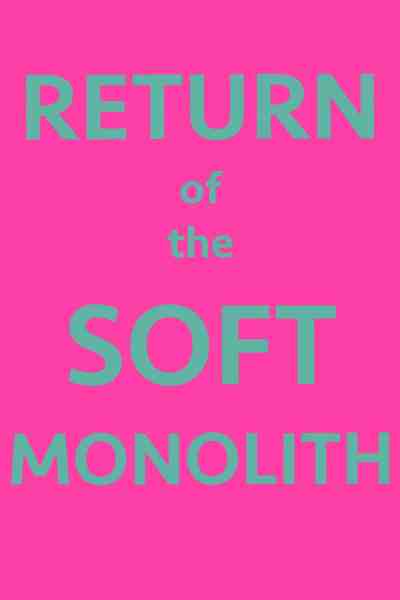 Return of the Soft Monolith
