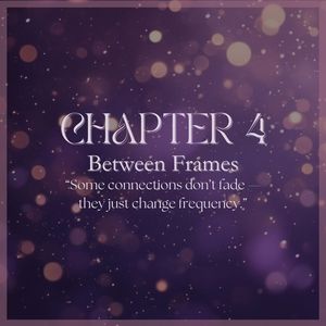 CHAPTER 4: Between Frames