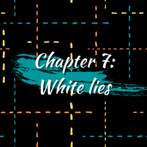 Chapter 7: White lies