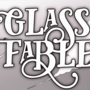 Glass Fable