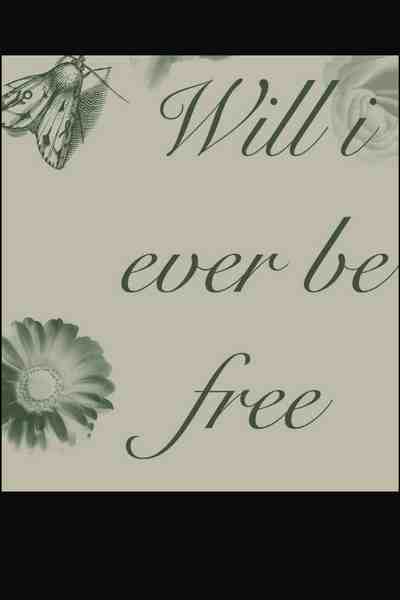 Will i ever be free?