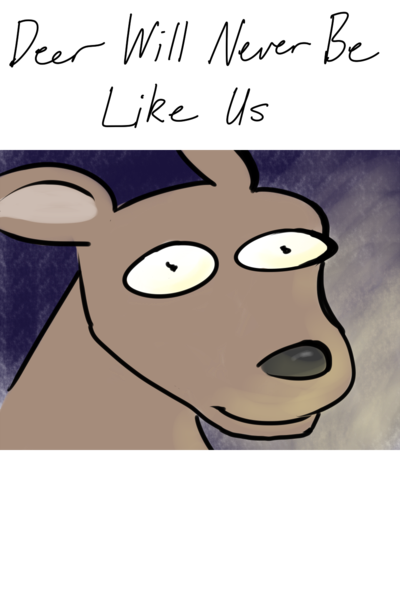 Deer Will Never Be Like Us