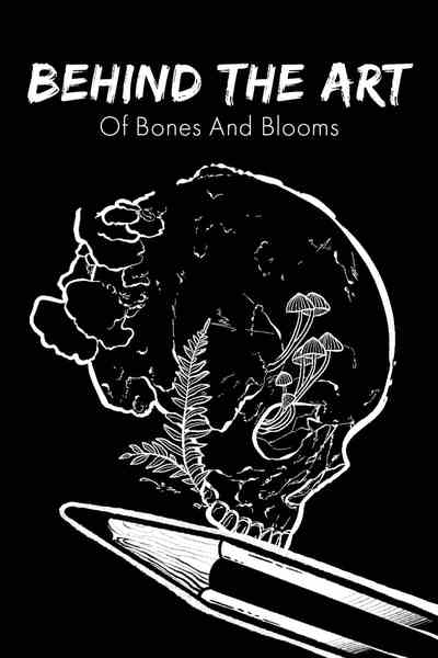 Behind The Art: Of Bones And Blooms