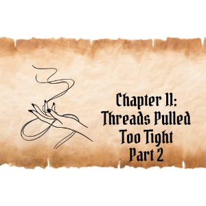 Chapter 11 (Part 2): Threads Pulled Too Tight