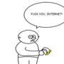 Fuck you, internet!