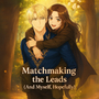 Matchmaking the Leads (And Myself, Hopefully)