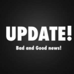 UPDATE! Bad &amp; Good News!