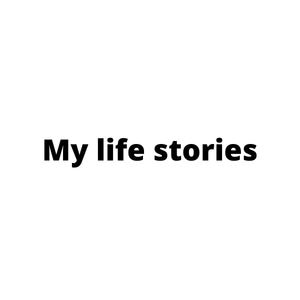 My life stories