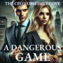 A Dangerous Game: The CEO's Obsessive Love