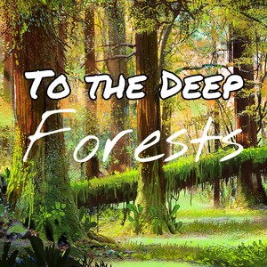 To the Deep Forest