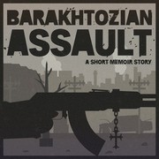 Barakhtozian Assault - A short memoir story