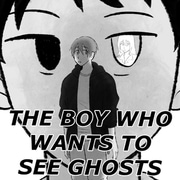 The Boy Who Wants to See Ghosts