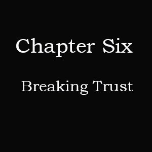 Chapter 6 part1: Breaking Trust