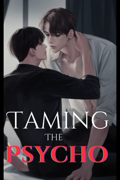 Taming The Psycho (BXB/ 18+) 