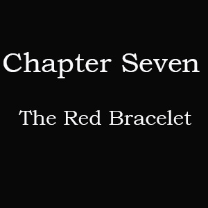 Chapter 7 part 1:The Red Bracelet