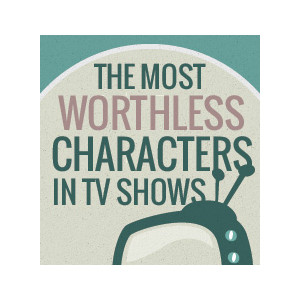 The most worthless characters in Tv Shows