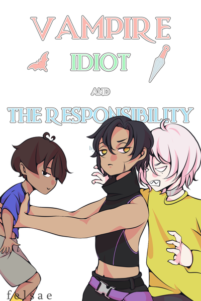 Vampire, Idiot, and the Responsibility