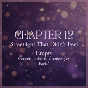 CHAPTER 12: Streetlight That Didn&rsquo;t Feel Empty