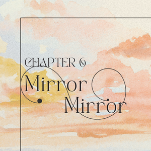 Chapter 6: Mirror Mirror