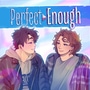 Perfect Enough | LGBT (Complete)