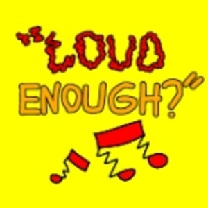 Loud Enough?