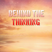 Behind the Thinking 