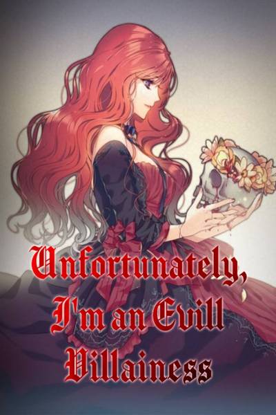 Unfortunately, I'm an Evil Villainess