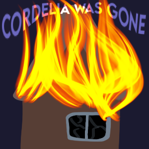Chapter 8 : Cordelia was Gone