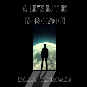 A LIFE IN THE IN-BETWEEN