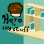 Here to Say Stuff