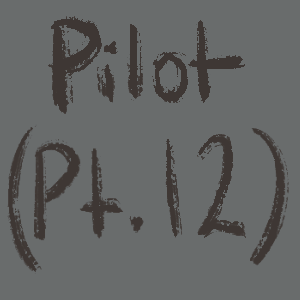 Pilot (Pt.12)