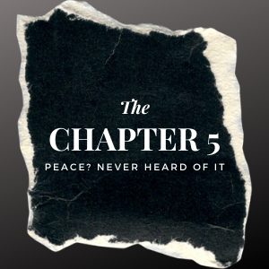 Chapter 5: Peace?... Never heard of it