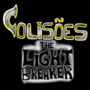 Colis&otilde;es: The Light Breaker