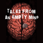 TALES FROM AN EMPTY MIND