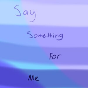 Say Something For Me