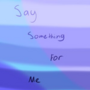 Say Something For Me