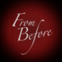 From Before