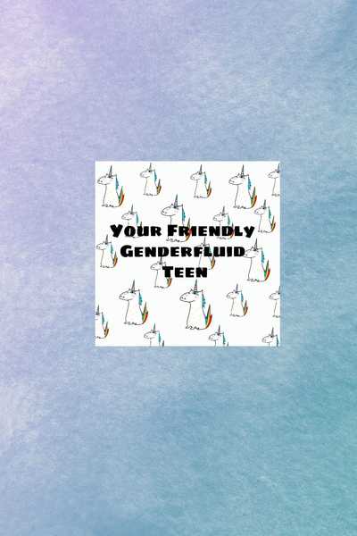 Your Friendly Genderfluid Teen