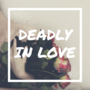 Deadly In Love