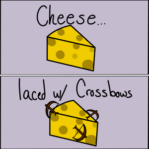 Cheese Laced With Crossbows