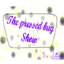 The Pressing Bug Show