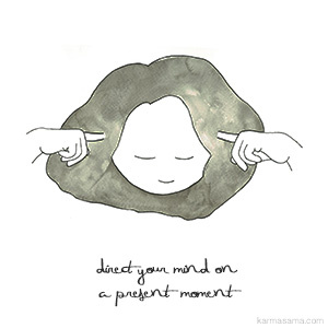 Direct your mind on a present moment