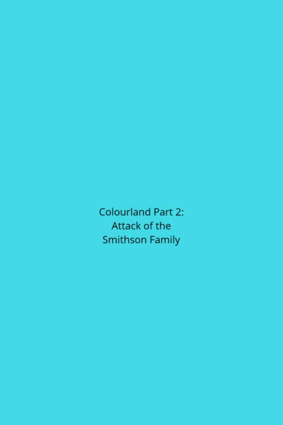 Colourland Part 2: Attack of the Smithson Family 