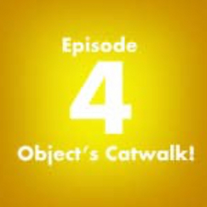 EPISODE 4: Object&rsquo;s Catwalk