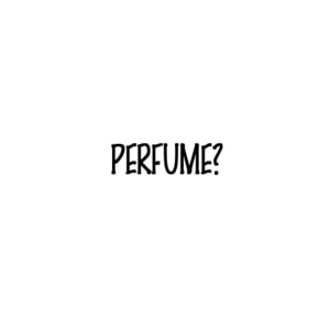Perfume?